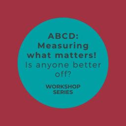 ONLINE – ABCD: Measuring what matters! Is anyone better off?