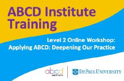 Applying ABCD: Deepening our Practice - Level 2 Workshop